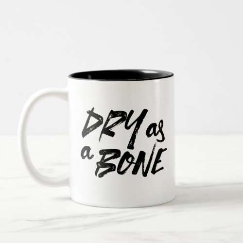 Dry as a Bone Quotes I Two_Tone Coffee Mug