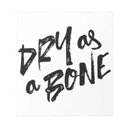 Dry as a Bone Quotes Notepad