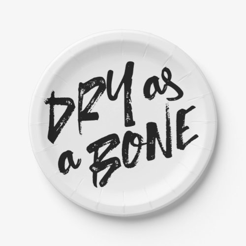 Dry as a Bone Quotes Paper Plates
