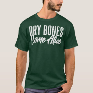 Dry Bones Come Alive Christian Motivational T-Shirt