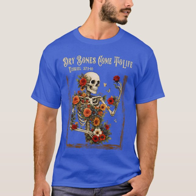 Dry Bones Come to Life Funny Skeleton Floral Chris T-Shirt (Front)