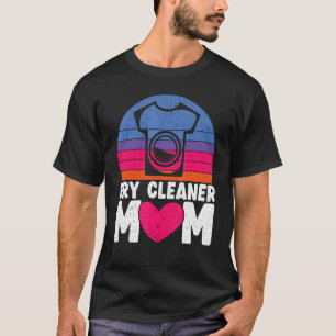 Dry Cleaner Mom Job Profession Dry Cleaning Mother T-Shirt
