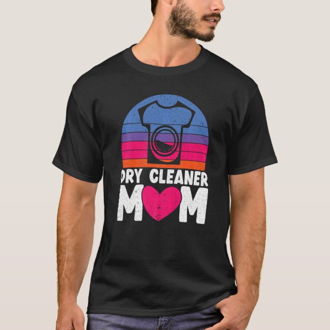 Dry Cleaner Mom Job Profession Dry Cleaning Mother T-Shirt (Front)