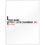 Your Name Street Layin chairman   Dry Erase Boards