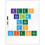 Keep
 Calm 
 and 
 do
 Science  Dry Erase Boards