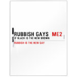 RUBBISH GAYS   Dry Erase Boards