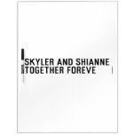 Skyler and Shianne Together foreve  Dry Erase Boards