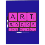 ART
 ROCKS
 THE WORLD  Dry Erase Boards