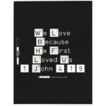 We Love
 Because
 He First 
 Loved Us
 1 John 4:19  Dry Erase Boards