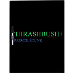 Thrashbush  Dry Erase Boards