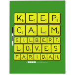 Keep 
 Calm 
 Gilbert 
 Loves 
 Faridah   Dry Erase Boards