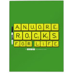 Anuore
 Rocks
 For Life  Dry Erase Boards