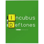 Incubus
 Deftones  Dry Erase Boards