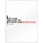 keep clam  and study for  the board exam  Dry Erase Boards