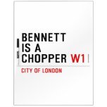 BENNETT IS A CHOPPER  Dry Erase Boards