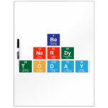 be 
 nerdy
 Today  Dry Erase Boards