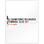 Dj shimtonic reloaded Tembisa 1632  Dry Erase Boards