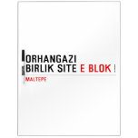 ORHANGAZI BIRLIK SITE  Dry Erase Boards