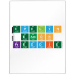 Evelyn
 Eamon
 Freddie  Dry Erase Boards
