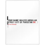 Your Name waleed abdullah Street city of pakistan  Dry Erase Boards