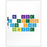 Be Like
 A Proton
 and Stay
 Positive  Dry Erase Boards