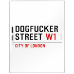 DOGFUCKER STREET  Dry Erase Boards