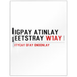 Igpay Atinlay Eetstray  Dry Erase Boards