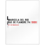 Maricela del Rio Rue de Flandre 94  Dry Erase Boards