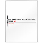 Your Nameleora acoca goldberg Street  Dry Erase Boards