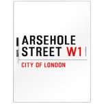 Arsehole Street  Dry Erase Boards