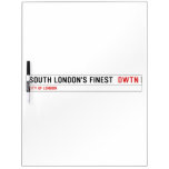 SOUTH LONDON'S FINEST   Dry Erase Boards