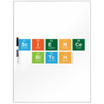 science
 bitch  Dry Erase Boards