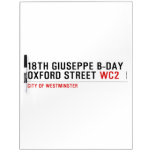 18th Giuseppe B-Day OXFORD STREET  Dry Erase Boards