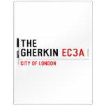 THE  GHERKIN  Dry Erase Boards