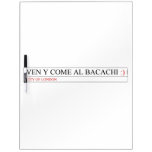 Ven y come al BACACHI  Dry Erase Boards