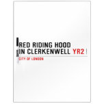 Red Riding Hood  in Clerkenwell  Dry Erase Boards