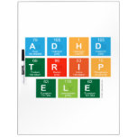 ADHD
 TRIP
 ele  Dry Erase Boards