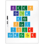 Keep
 Calm
 And
 Play
 Your
 Computer  Dry Erase Boards