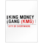 King Money Gang  Dry Erase Boards