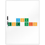 you
  got this  Dry Erase Boards