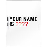 Your Name is  Dry Erase Boards