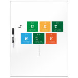 just
 wtf
   Dry Erase Boards