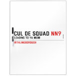 Cul De Squad  Dry Erase Boards