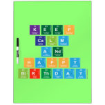 KEEP
 CALM
 AND
 HAPPY
 BIRTHDAY  Dry Erase Boards