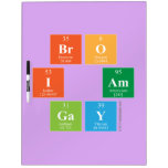 Bro
 I am
 Gay  Dry Erase Boards