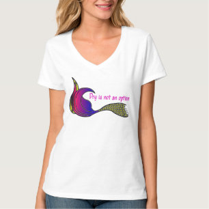 Dry Is Not An Option multi-colored mermaid tail T-Shirt