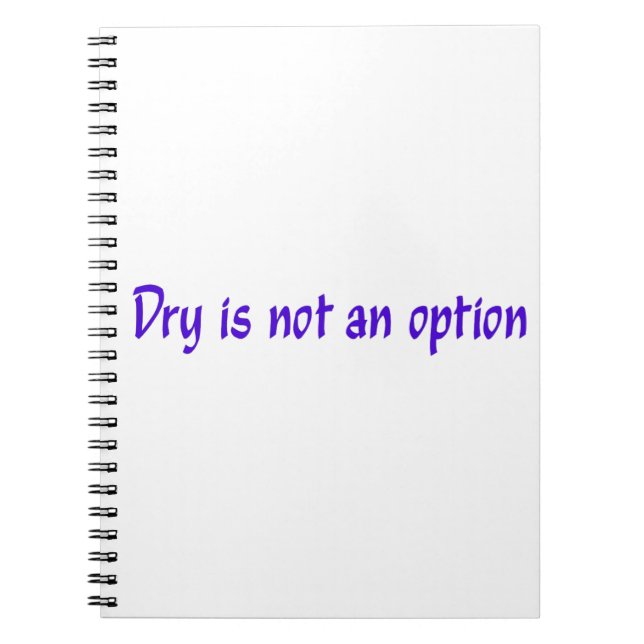 Dry Is Not An Option notebook (Front)