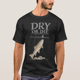 Dry or Die Dry Fly Fishing T-Shirt