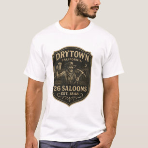 Dry Town, California – “26 Saloons, Est. 1848”  T-Shirt