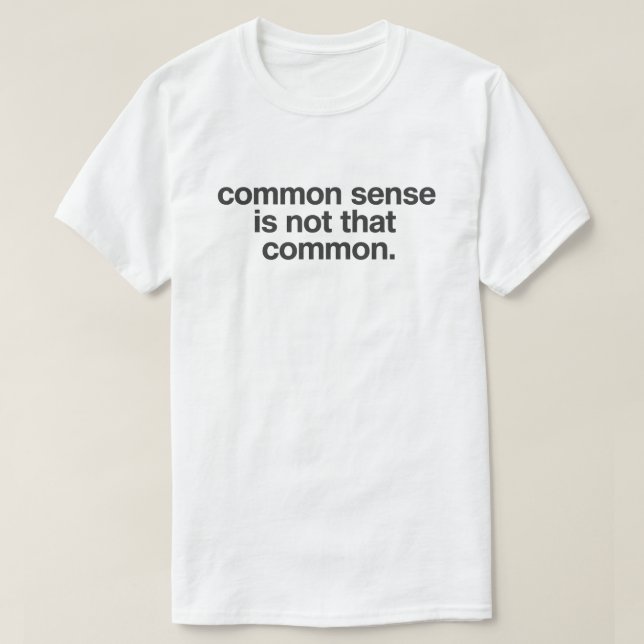Dry Wit Quote "Common Sense Is Not That Common" T-Shirt (Design Front)